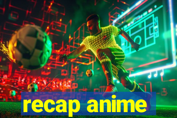 recap anime